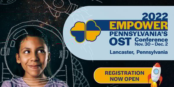 2022 EMPOWER Pennsylvania's OST Conference, Nov. 30-Dec. 2, Lancaster, Pennsylvania, Registration Now Open