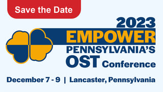 Save the Date, 2023 EMPOWER, Pennsylvania's OST Conference, December 7-9, Lancaster, Pennsylvania