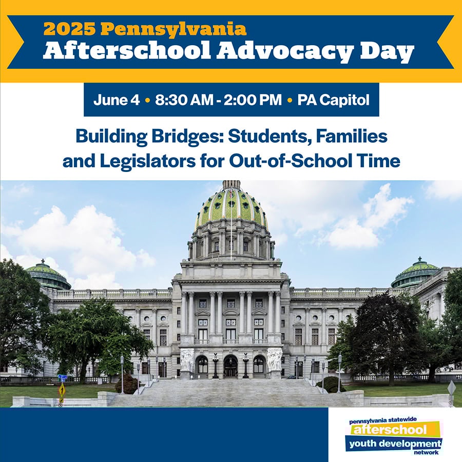 2025 Pennsylvania Afterschool Advocacy Day, June 4, 8:30 a.m., PA Capitol, Building Bridges: Students, Families and Legislators for Out-of-School Time