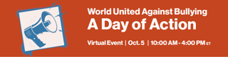 World United Against Bullying Day of Action, Oct. 5