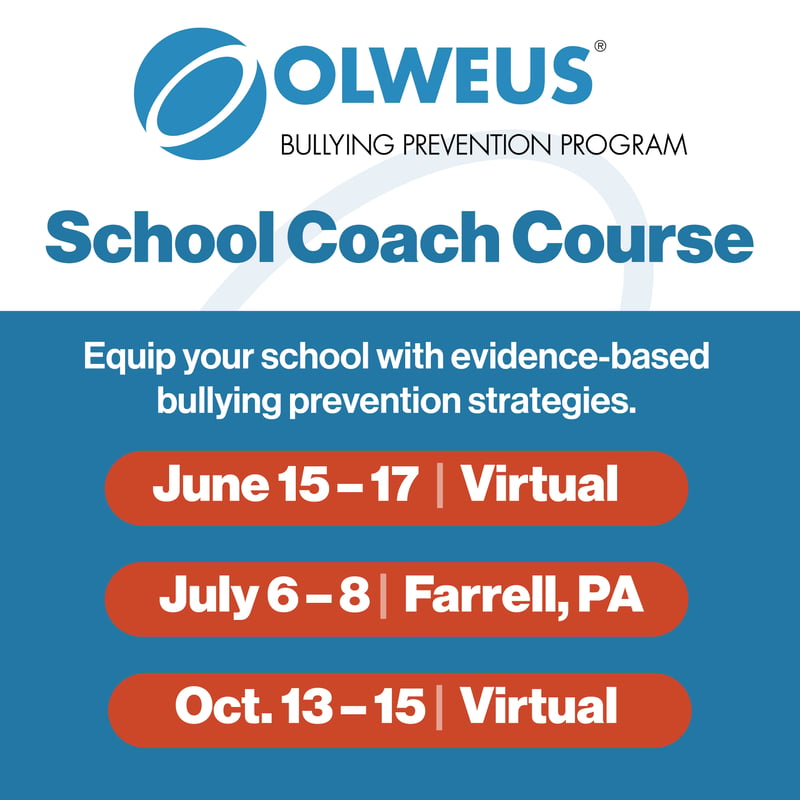 Olweus School Coach Course, June 15-17, Virtual; July 6-8, Farrell, PA, Oct. 13-15, Virtual