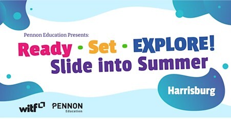 Pennon Education Presents: Ready Set Explore! Slide into Summer Harrisburg WITF logo PENNON Education Logo